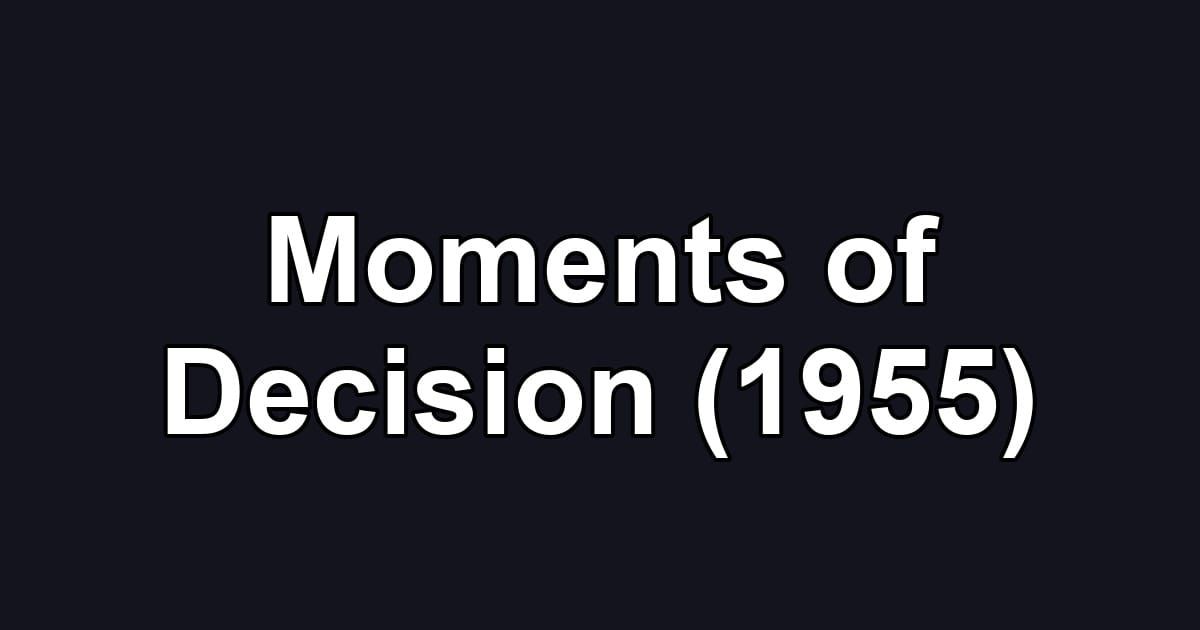 Moments of Decision (1955)