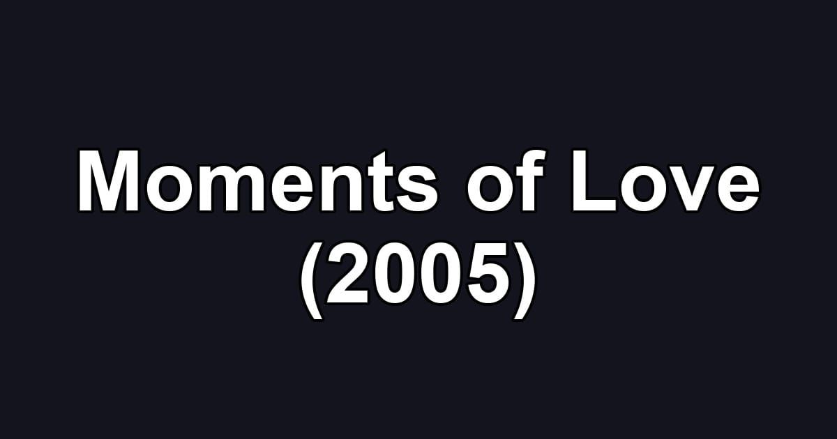 Moments of Love (2005)