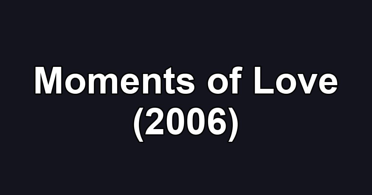 Moments of Love (2006)