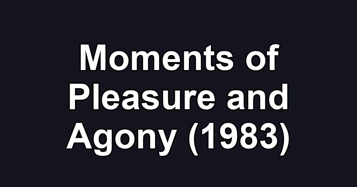 Moments of Pleasure and Agony (1983)