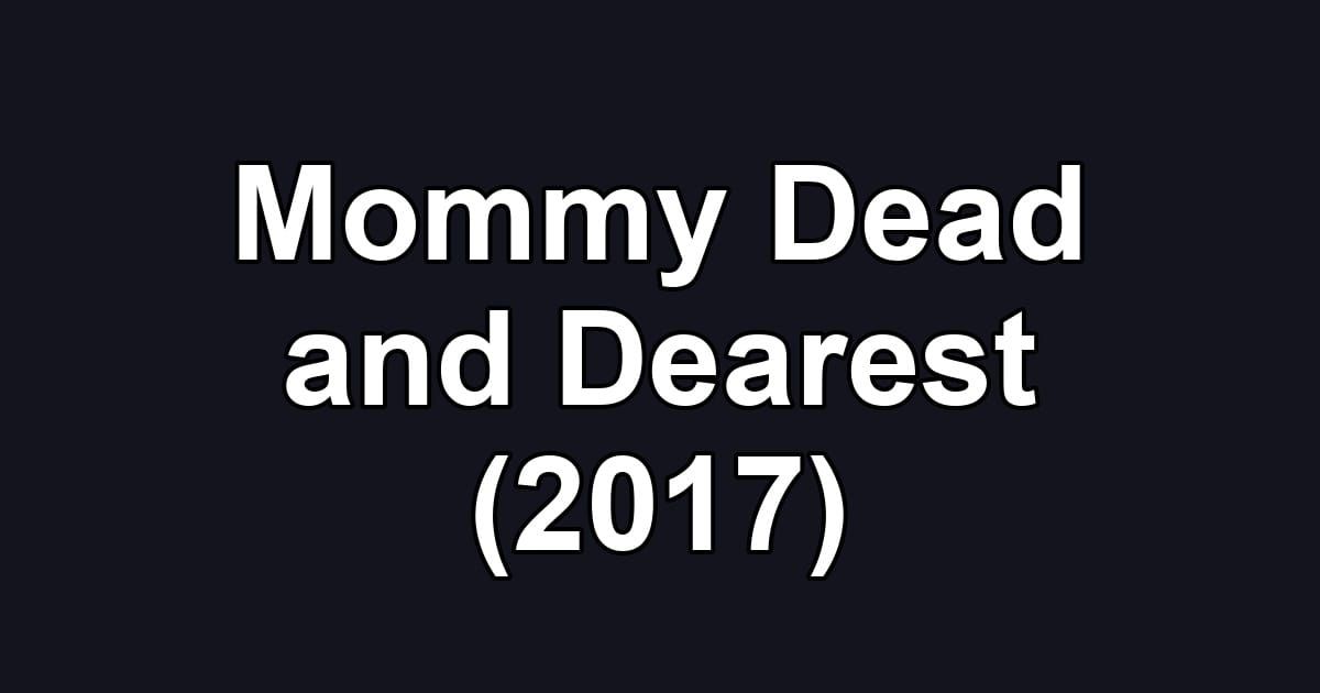 Mommy Dead and Dearest (2017)