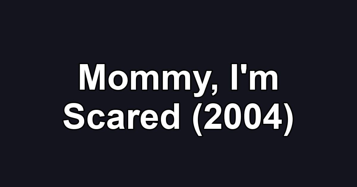 Mommy, I'm Scared (2004)