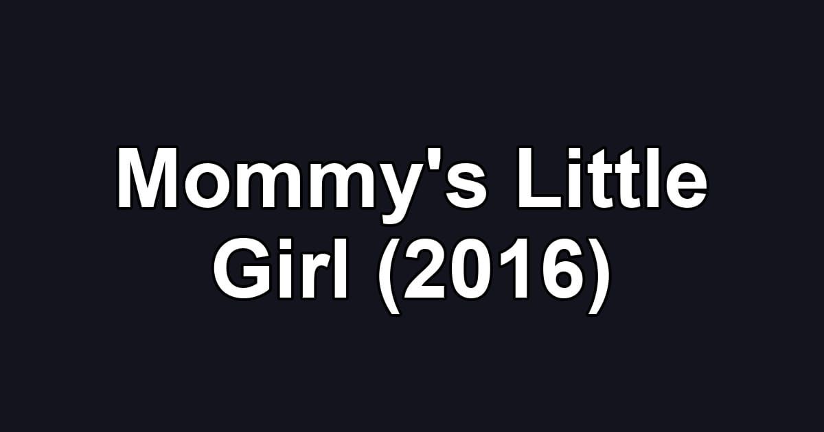 Mommy's Little Girl (2016)