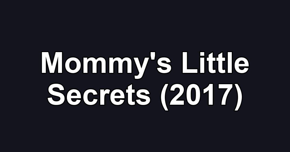 Mommy's Little Secrets (2017)