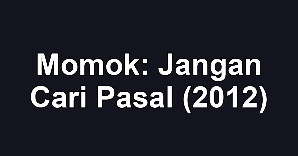 Momok: Jangan Cari Pasal (2012)