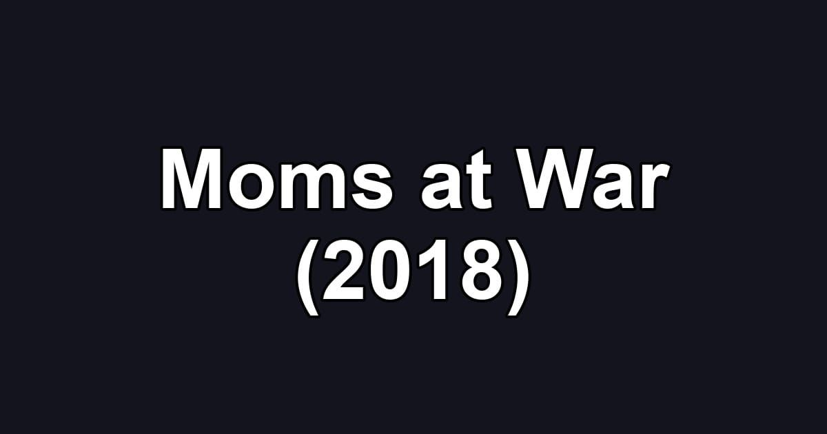 Moms at War (2018)