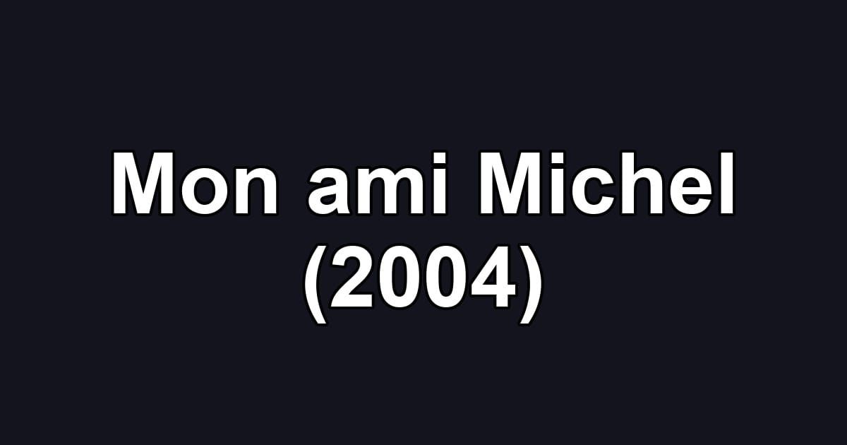 Mon ami Michel (2004)