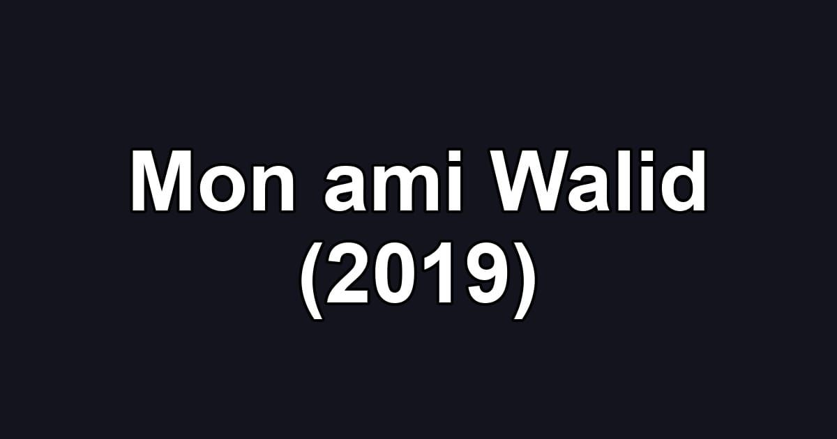 Mon ami Walid (2019)