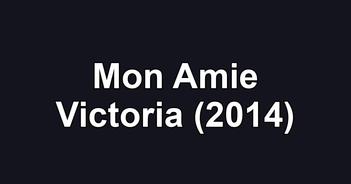 Mon Amie Victoria (2014)