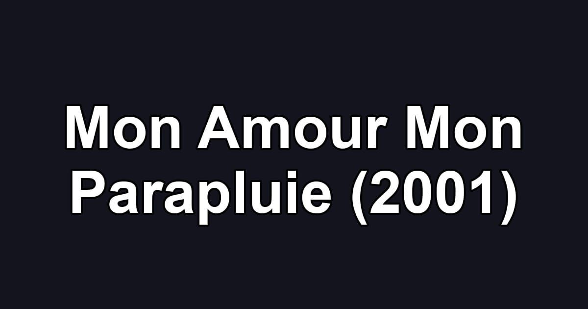 Mon Amour Mon Parapluie (2001)