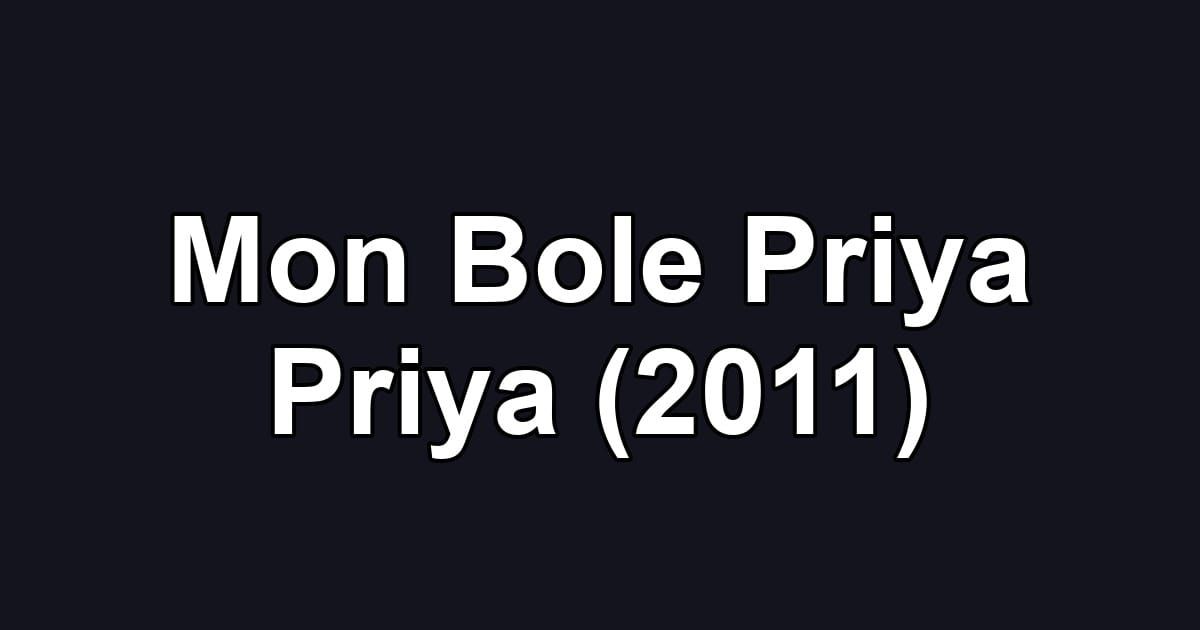 Mon Bole Priya Priya (2011)