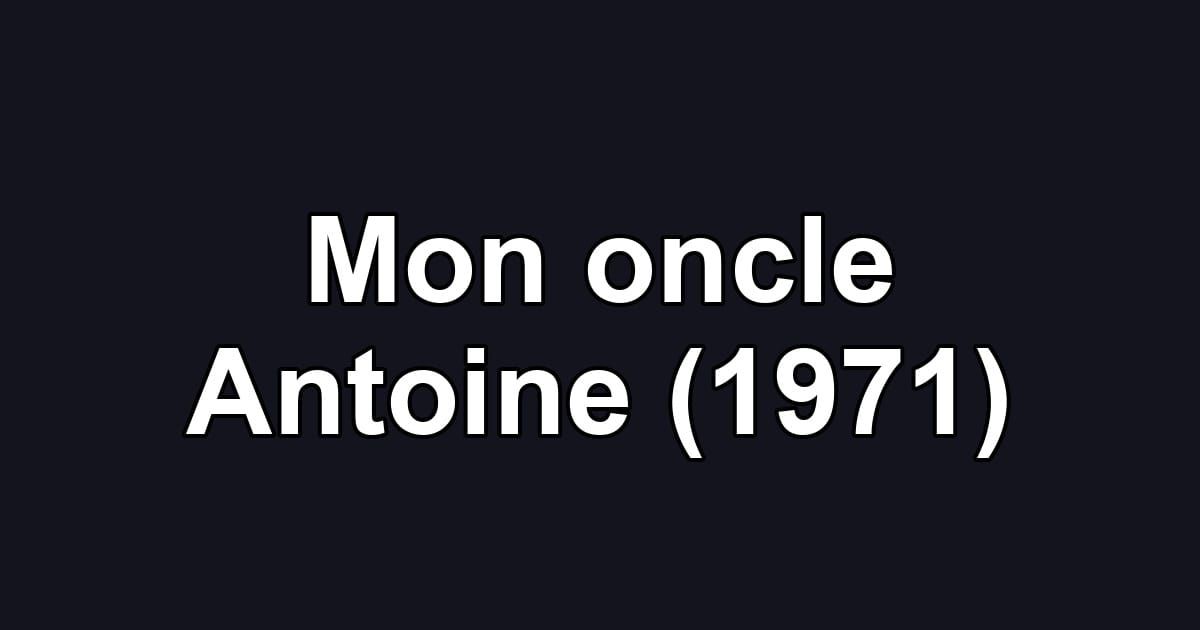 Mon oncle Antoine (1971)