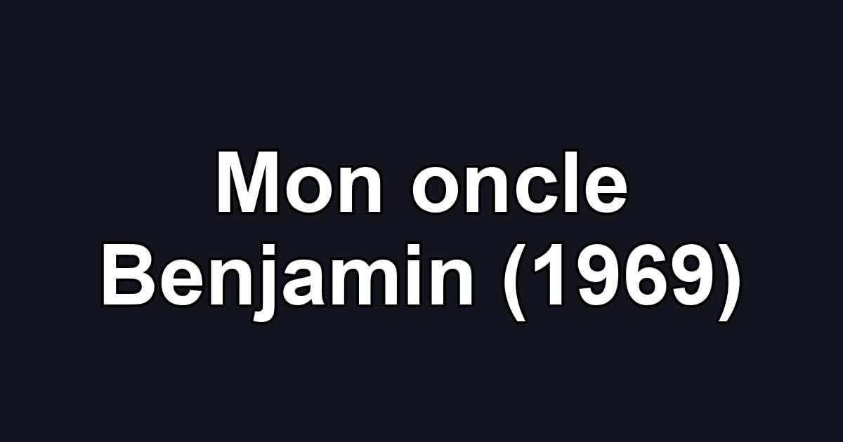 Mon oncle Benjamin (1969)