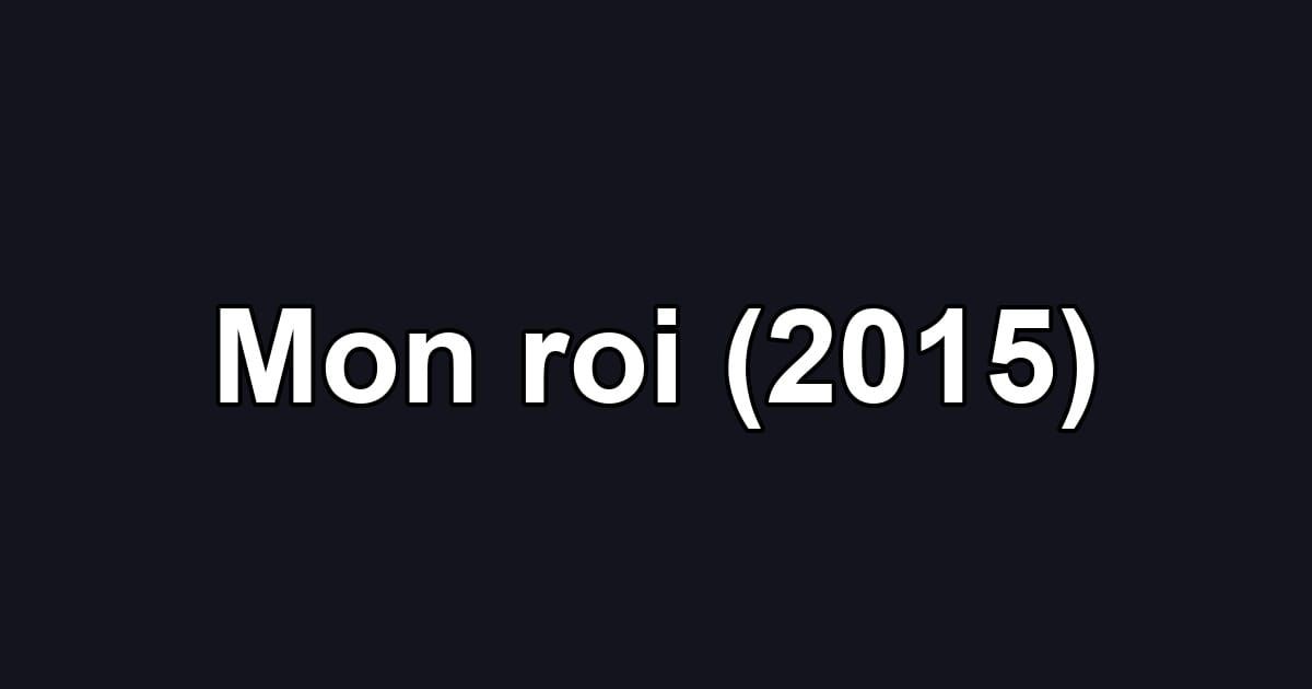 Mon roi (2015)