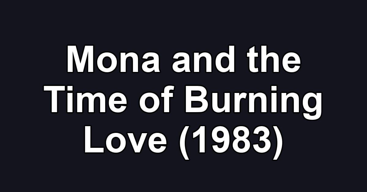 Mona and the Time of Burning Love (1983)