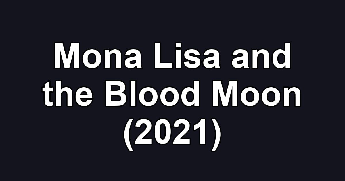 Mona Lisa and the Blood Moon (2021)