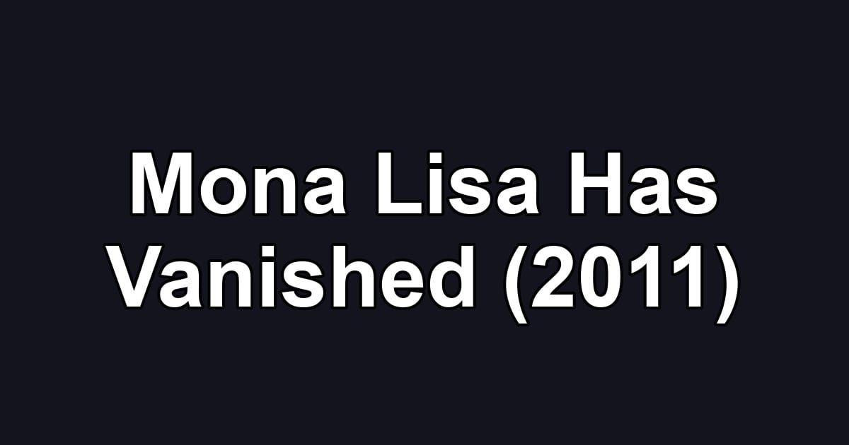 Mona Lisa Has Vanished (2011)