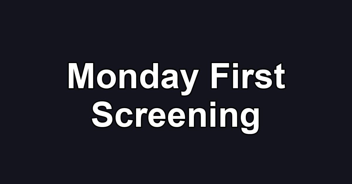 Monday First Screening