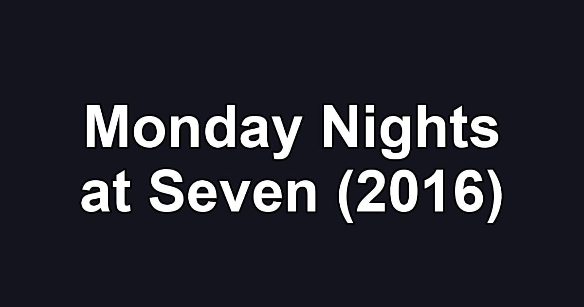 Monday Nights at Seven (2016)