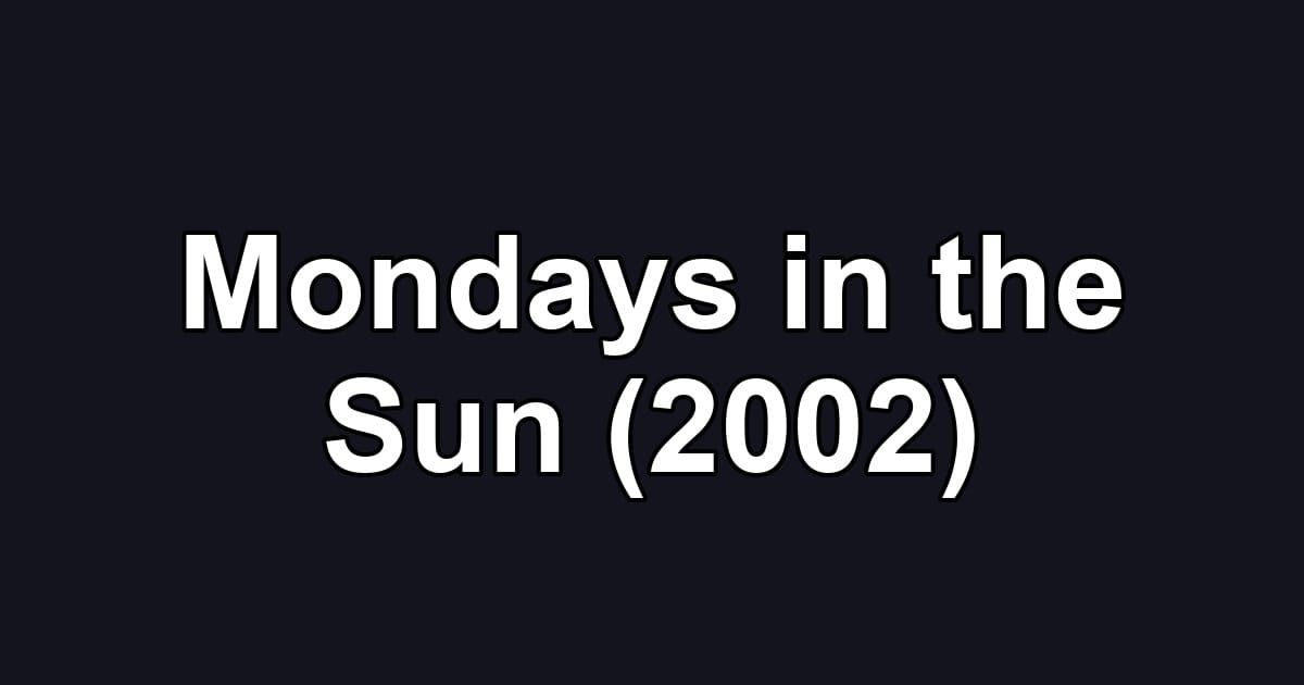 Mondays in the Sun (2002)