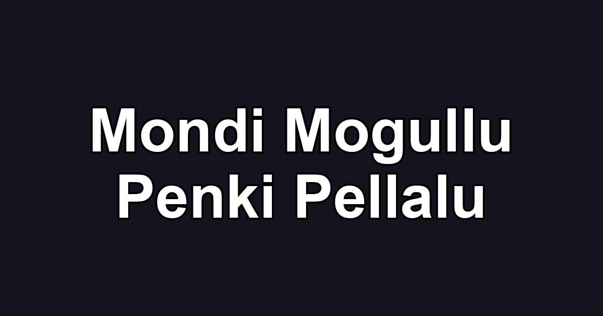 Mondi Mogullu Penki Pellalu