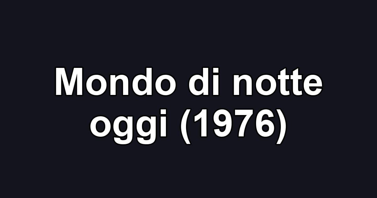 Mondo di notte oggi (1976)