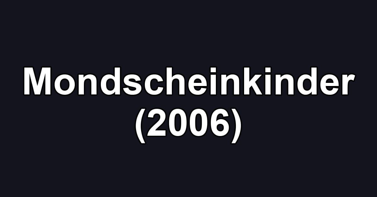 Mondscheinkinder (2006)