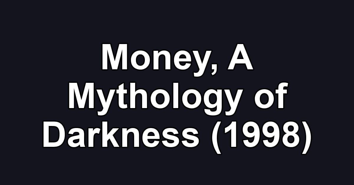 Money, A Mythology of Darkness (1998)