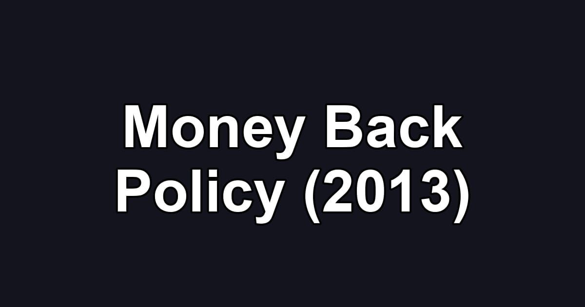 Money Back Policy (2013)