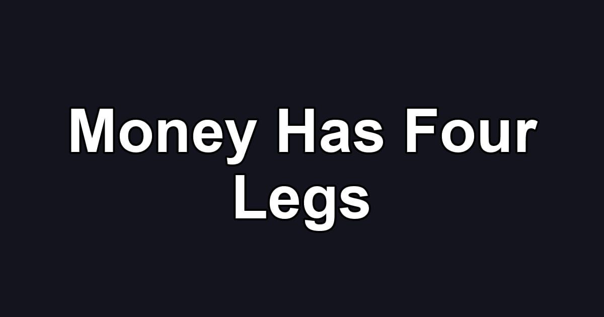 Money Has Four Legs