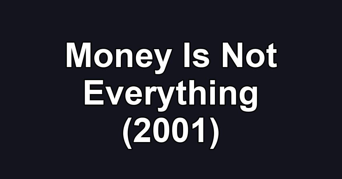 Money Is Not Everything (2001)