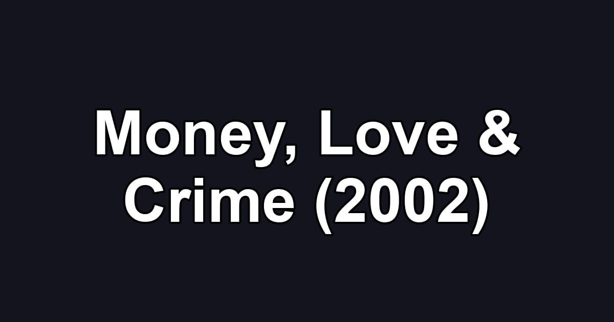 Money, Love & Crime (2002)