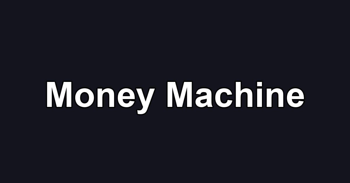 Money Machine