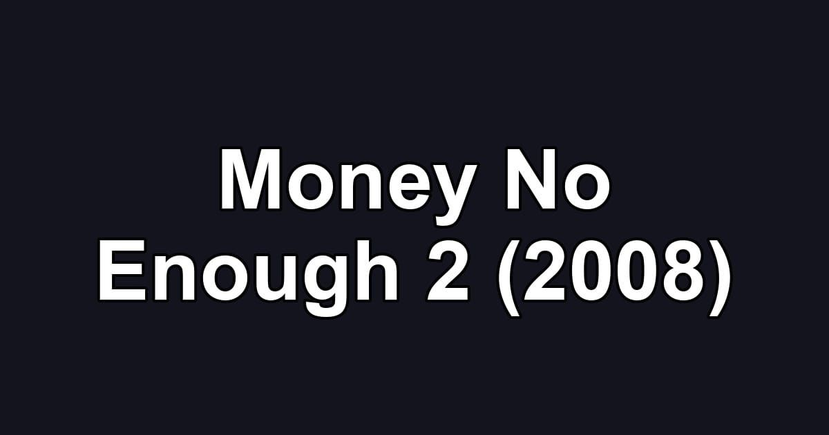 Money No Enough 2 (2008)