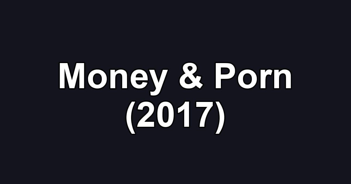 Money & Porn (2017)