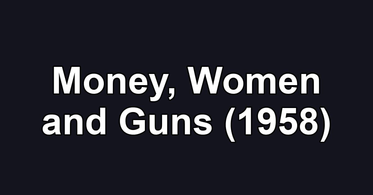 Money, Women and Guns (1958)