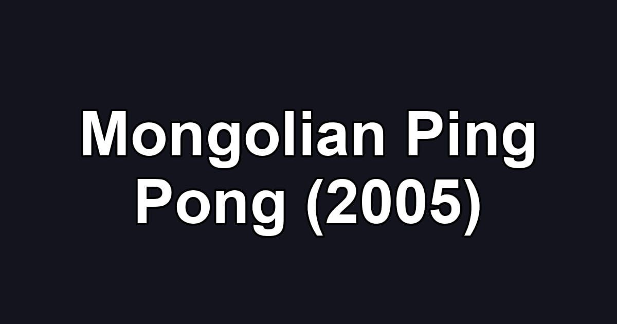 Mongolian Ping Pong (2005)