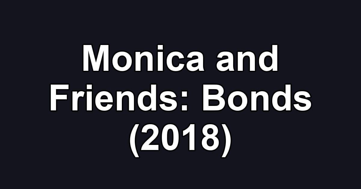 Monica and Friends: Bonds (2018)