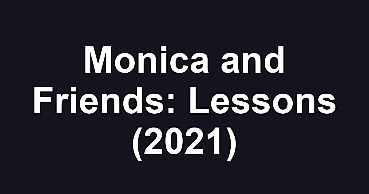 Monica and Friends: Lessons (2021)