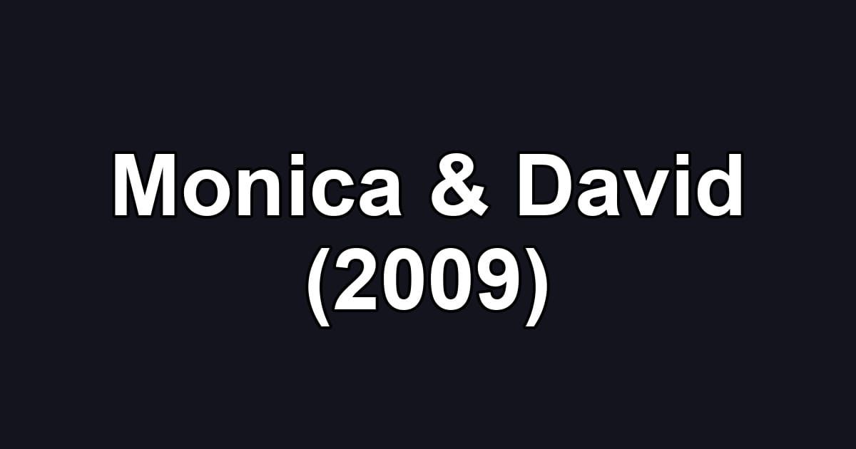 Monica & David (2009)