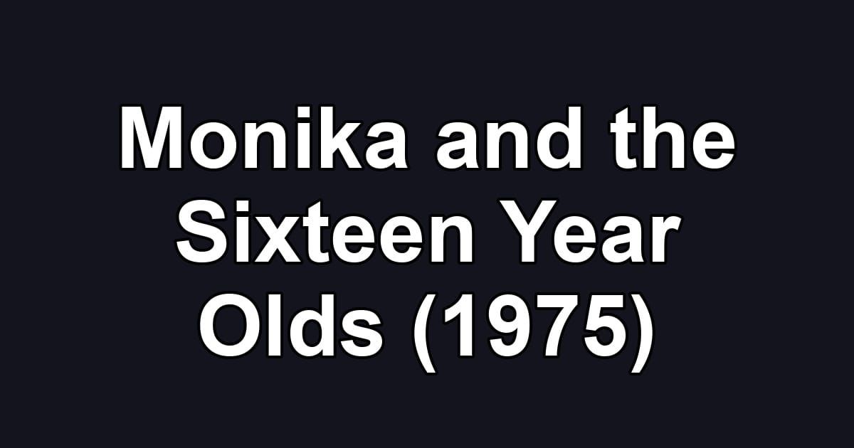 Monika and the Sixteen Year Olds (1975)