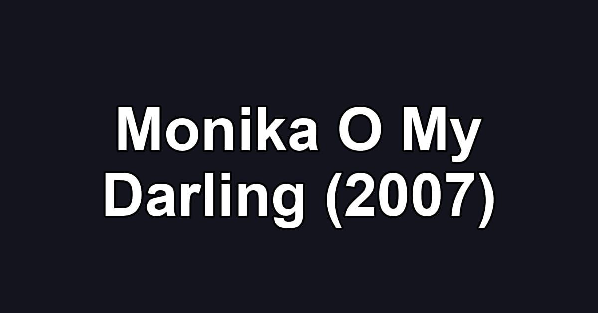 Monika O My Darling (2007)