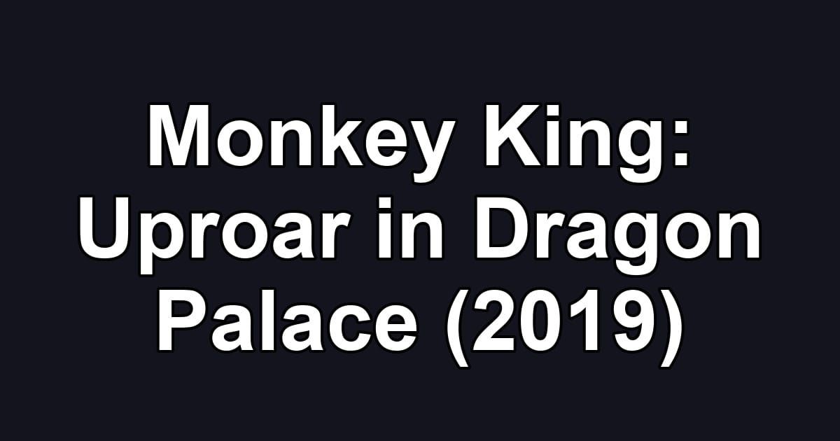 Monkey King: Uproar in Dragon Palace (2019)