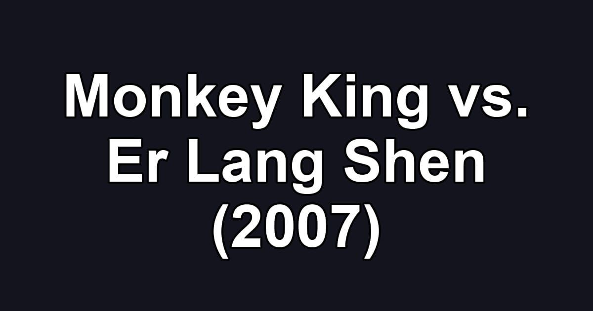 Monkey King vs. Er Lang Shen (2007)