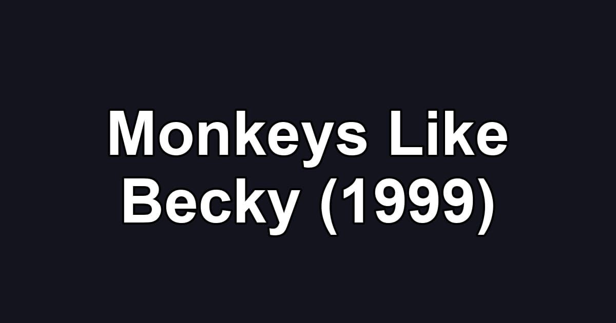 Monkeys Like Becky (1999)