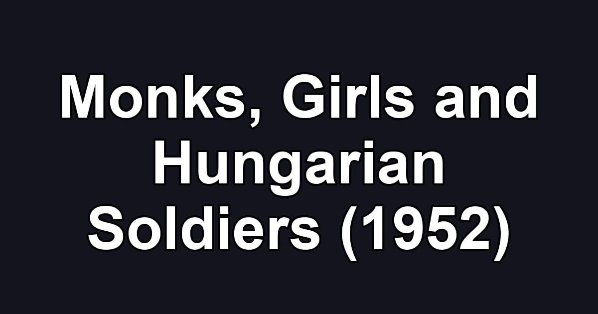 Monks, Girls and Hungarian Soldiers (1952)