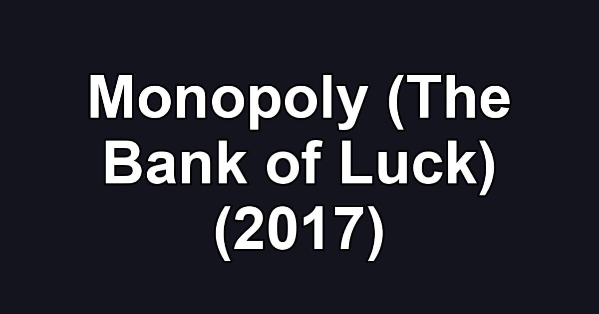 Monopoly (The Bank of Luck) (2017)
