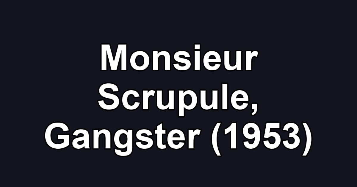 Monsieur Scrupule, Gangster (1953)