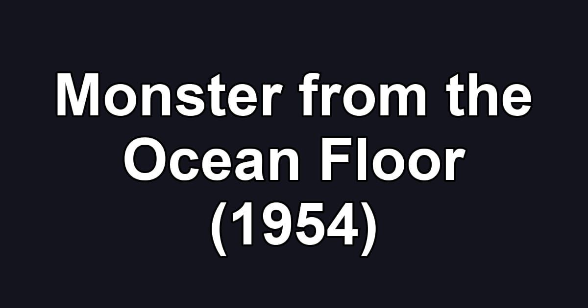 Monster from the Ocean Floor (1954)