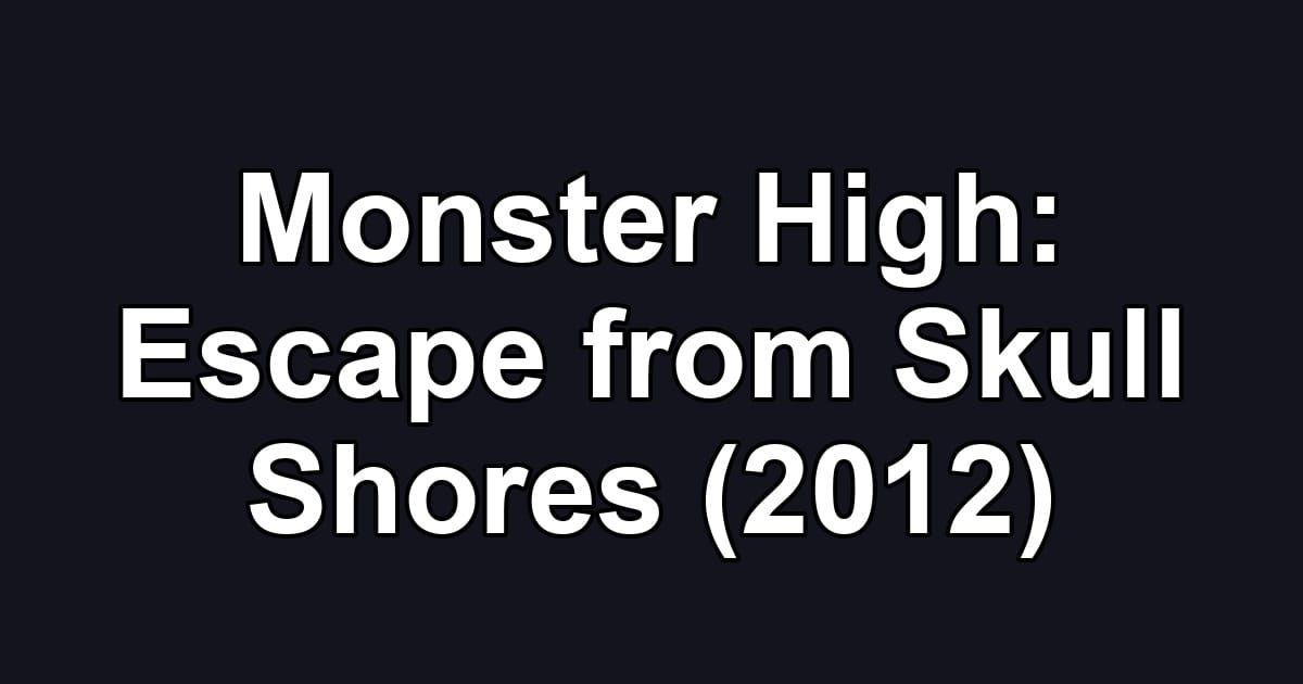 Monster High: Escape from Skull Shores (2012)